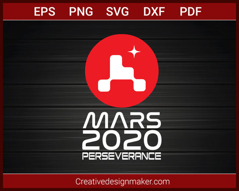 Mars 2020 Perseverance Rover Mission T-Shirt SVG PNG AI EPS PDF Cricut Cameo File Silhouette Art, Designs For Shirts