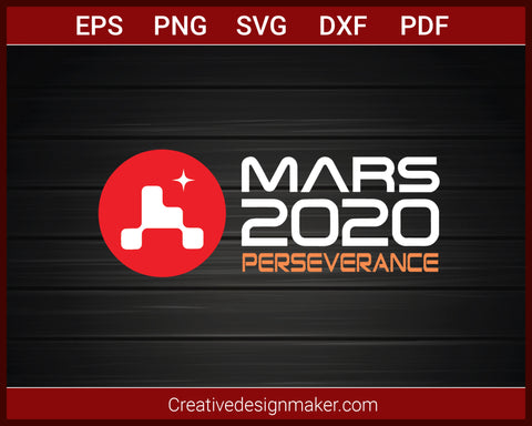 Mars 2020 Perseverance Rover Mission T-Shirt SVG PNG AI EPS PDF Cricut Cameo File Silhouette Art, Designs For Shirts