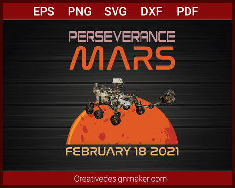 Perseverance Mars Rover February 18 2021 T-Shirt SVG PNG AI EPS PDF Cricut Cameo File Silhouette Art, Designs For Shirts