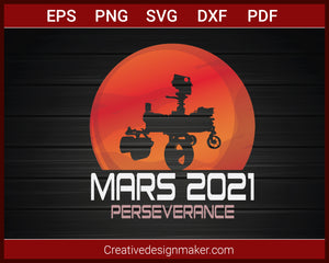 Mars 2021 Perseverance Nasa Mission T-Shirt SVG PNG AI EPS PDF Cricut Cameo File Silhouette Art, Designs For Shirts