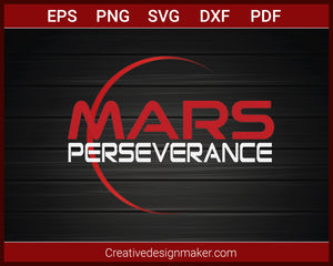 Mars Perseverance Mission 2020 T-Shirt SVG PNG AI EPS PDF Cricut Cameo File Silhouette Art, Designs For Shirts