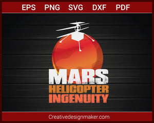 Mars Landing Helicopter Ingenuity NASA 2021 T-Shirt SVG PNG AI EPS PDF Cricut Cameo File Silhouette Art, Designs For Shirts