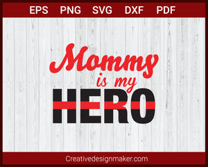 Mommy Is My Hero Firefighter, Fire Dept SVG Cricut Silhouette DXF PNG EPS Cut File