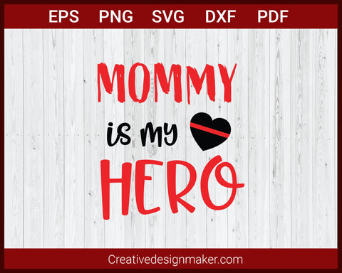 Mommy Is My Hero Firefighter Mom SVG Cricut Silhouette DXF PNG EPS Cut File