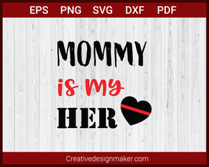 Mommy Is My Hero Firefighter Mom SVG Cricut Silhouette DXF PNG EPS Cut File