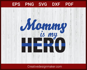 Mommy is My Hero Blue Line Police SVG Cricut Silhouette DXF PNG EPS Cut File