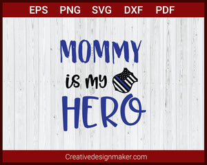 Mommy is My Hero Blue Line Police Badge US Flag SVG Cricut Silhouette DXF PNG EPS Cut File
