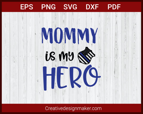 Mommy is My Hero Blue Line Police Badge US Flag SVG Cricut Silhouette DXF PNG EPS Cut File