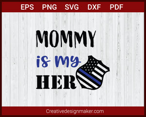 Mommy is My Hero Police Badge US Flag Mother's Day SVG Cricut Silhouette DXF PNG EPS Cut File