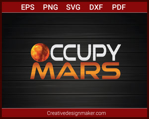 Occupy Mars Planet space Exploration Astronomy T-shirt SVG PNG AI EPS PDF Cricut Cameo File Silhouette Art, Designs For Shirts