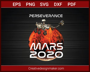 Perseverance Mars 2020 Nasa Mission T-Shirt SVG PNG AI EPS PDF Cricut Cameo File Silhouette Art, Designs For Shirts