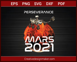 Perseverance Rover Nasa Mars Mission 2021 T-Shirt SVG PNG AI EPS PDF Cricut Cameo File Silhouette Art, Designs For Shirts