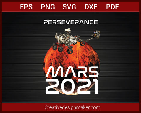 Perseverance Rover Nasa Mars Mission 2021 T-Shirt SVG PNG AI EPS PDF Cricut Cameo File Silhouette Art, Designs For Shirts