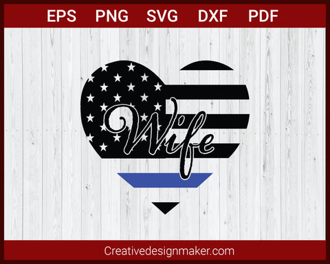 Wife Love Police Officer Thin Blue Line US Flag SVG Cricut Silhouette DXF PNG EPS Cut File