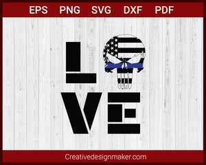 Love Our Police Officer US Flag Skull Thin Blue Line SVG Cricut Silhouette DXF PNG EPS Cut File