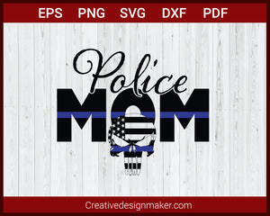 Police Mom Punisher Skull Thin Blue Line American Flag SVG Cricut Silhouette DXF PNG EPS Cut File