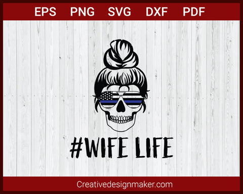 Wife Life US Police American Punisher Skull SVG Cricut Silhouette DXF PNG EPS Cut File