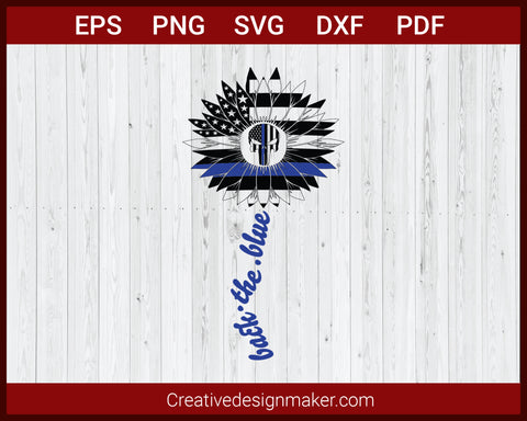 Back The Blue American Flag Sunflower SVG, Police SVG Cricut Silhouette DXF PNG EPS Cut File