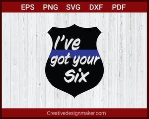 I've Got Your Six American Thin Blue Line Badge SVG Cricut Silhouette DXF PNG EPS Cut File