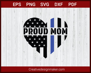 Proud Mom Thin Blue Line Police SVG Cricut Silhouette DXF PNG EPS Cut File