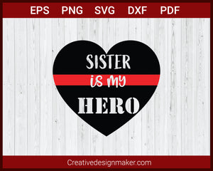 Sister Is My Hero Fire Dept Red Line SVG Cricut Silhouette DXF PNG EPS Cut File