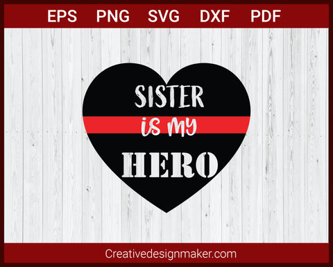 Sister Is My Hero Fire Dept Red Line SVG Cricut Silhouette DXF PNG EPS Cut File