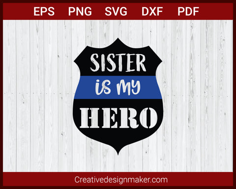 Sister is My Hero Police Badge SVG Cricut Silhouette DXF PNG EPS Cut File