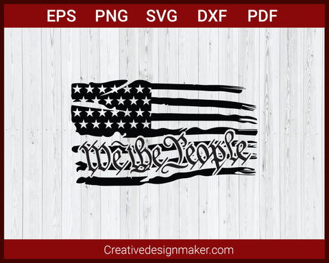 We The People Distressed American Flag Decal SVG Cricut Silhouette DXF PNG EPS Cut File