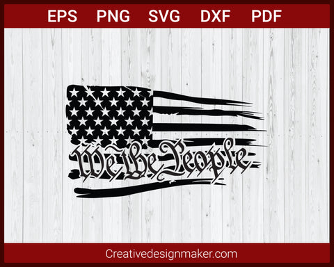 We The People American Flag SVG Cricut Silhouette DXF PNG EPS Cut File