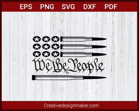 We The People USA Flag with Bullet SVG Cricut Silhouette DXF PNG EPS Cut File