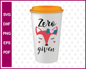 Zero Given Funny Tumblers Cut File For Cricut SVG, DXF, PNG, EPS, PDF Silhouette Printable Files