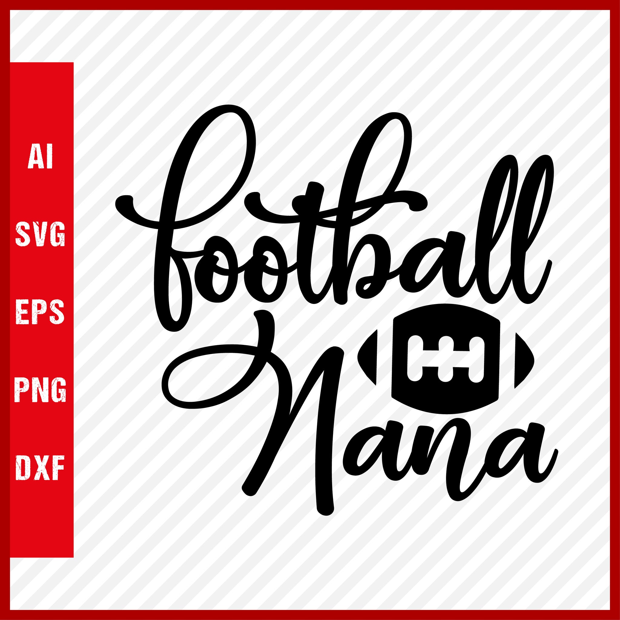 Football Nana SVG and T-Shirt Cutting File, American Football, NFL, Football, Soccer, Football SVG, Rugby Football, Rugby SVG