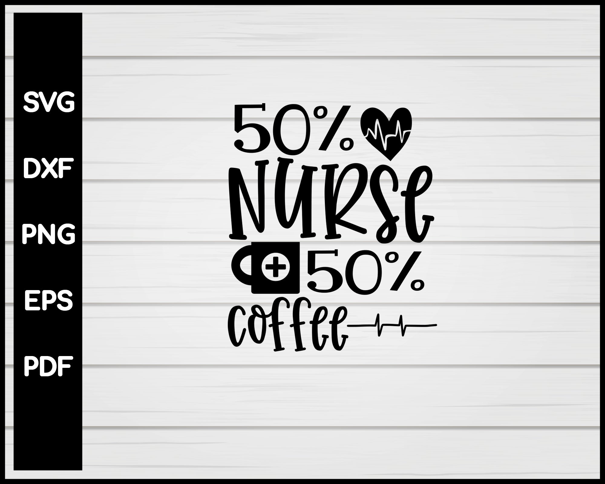 50 Percent Nurse 50 Percent Coffee Nurse svg Cut File For Cricut Silhouette eps png dxf Printable Files