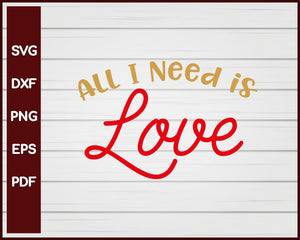 All I Need Is Love Valentine svg