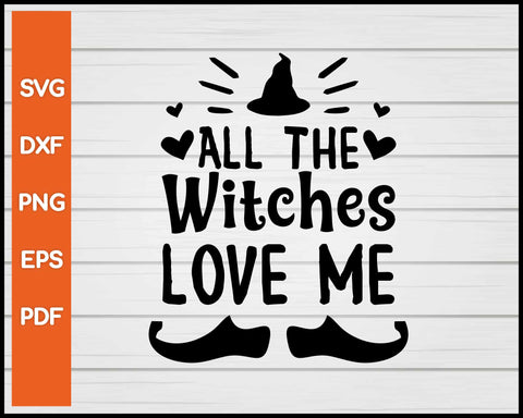 All The Witches Love Me Halloween svg