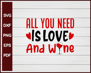 All You Need Is Love And Wine Valentine svg