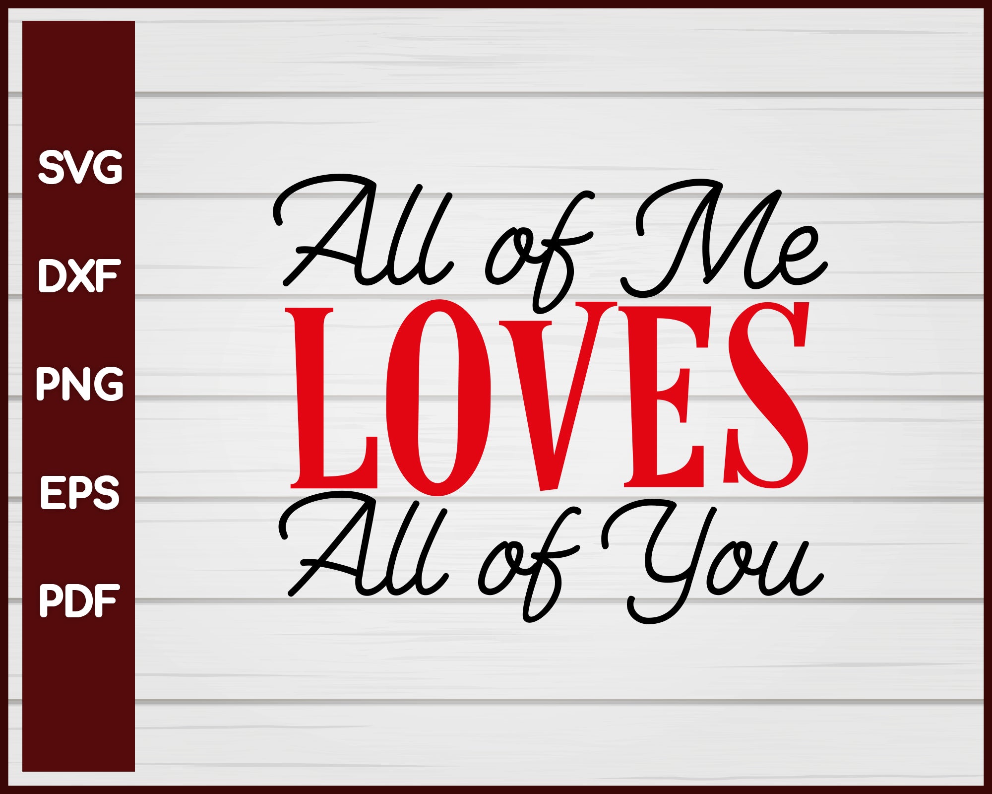 All of Me Loves All of You Valentine svg