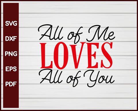 All of Me Loves All of You Valentine svg