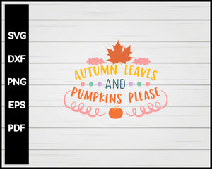 Autumn Leaves and Pumpkins Please svg