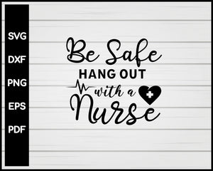Be Safe Hang Out With A Nurse svg Cut File For Cricut Silhouette eps png dxf Printable Files