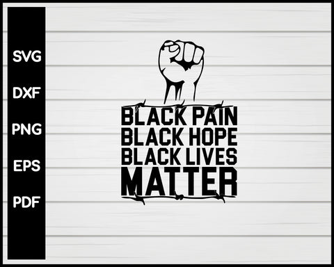 Black Pain Black Hope Black Lives Matter svg Cut File For Cricut Silhouette png eps Printable Files
