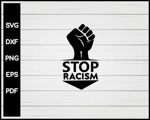 Black Lives Matter Stop Racism svg Cut File For Cricut Silhouette png eps Printable Files