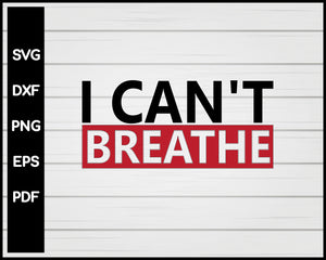 I Can't Breathe Black Lives Matter svg Cut File For Cricut Silhouette png eps Printable Files