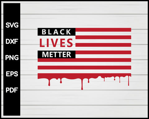 Bleeding American Flag Black Lives Matter Cut File For Cricut Silhouette svg png Printable Files