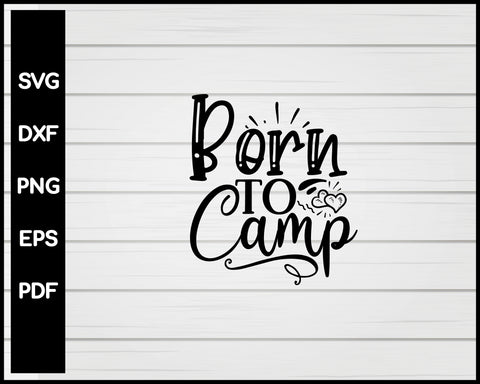 Born To Camp svg Cut File For Cricut Silhouette eps png dxf Printable Files