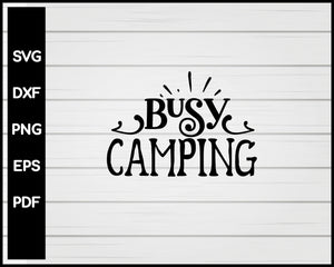 Busy Camping svg Cut File For Cricut Silhouette eps png dxf Printable Files
