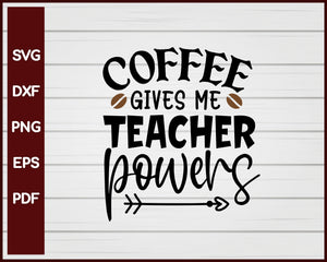 Coffee Gives Me Teacher Powers svg