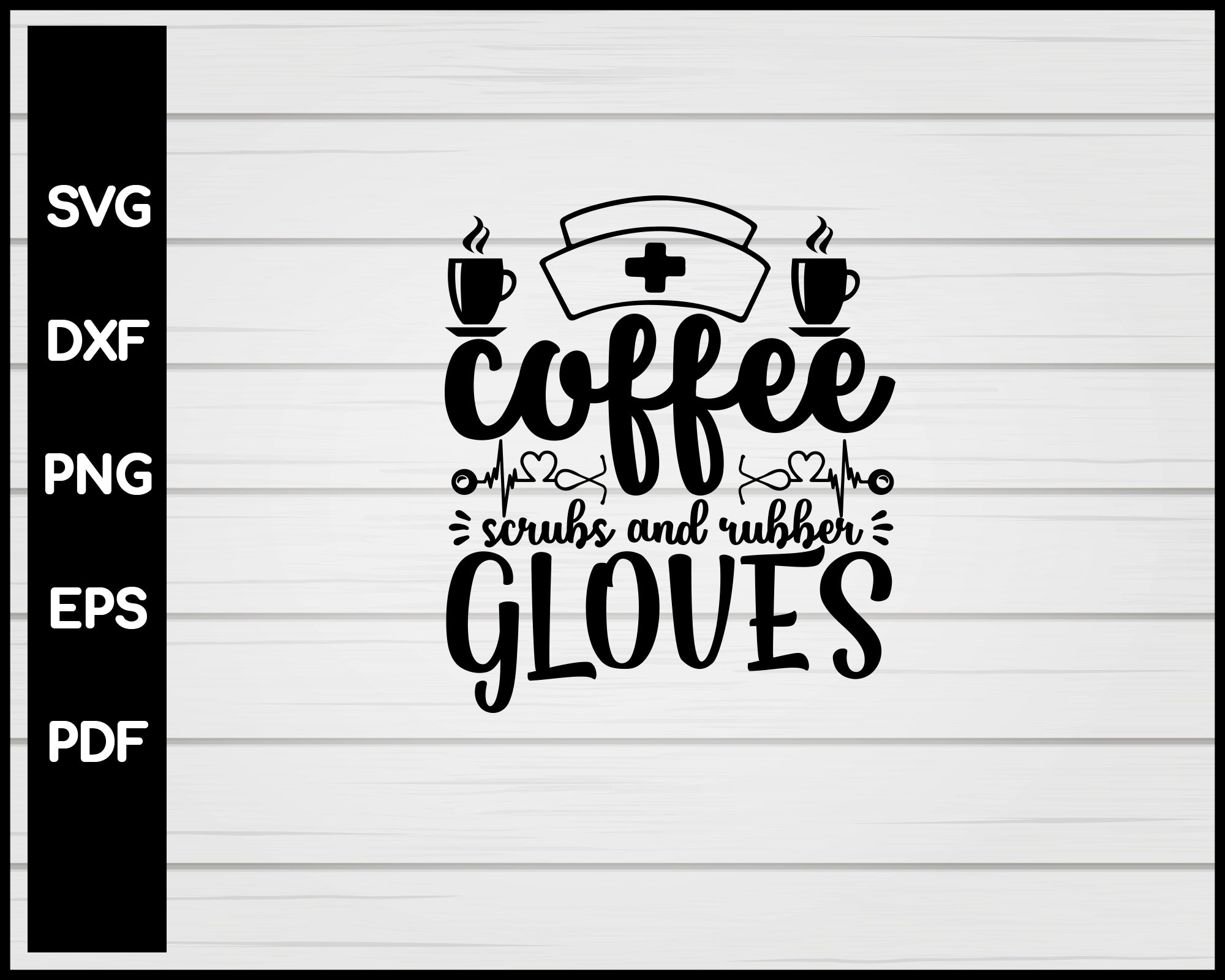 Coffee Scrubs And Rubber Gloves Nurse svg Cut File For Cricut Silhouette eps png dxf Printable Files