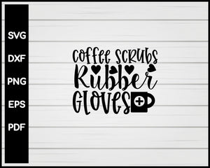 Coffee Scrubs Rubber Gloves svg Cut File For Cricut Silhouette eps png dxf Printable Files