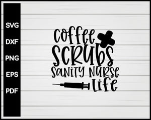 Coffee Scrubs Sanity Nurse Life svg Cut File For Cricut Silhouette eps png dxf Printable Files